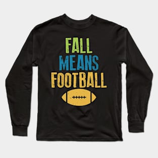 Fall Means Football Long Sleeve T-Shirt